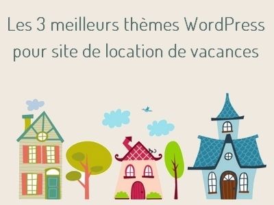 Les meilleurs thèmes WordPress pour site de location de vacances